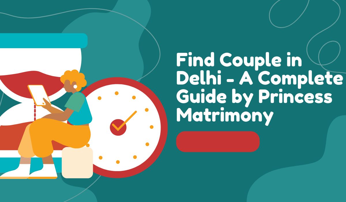 Find Couple in Delhi - A Complete Guide by Princess Matrimony